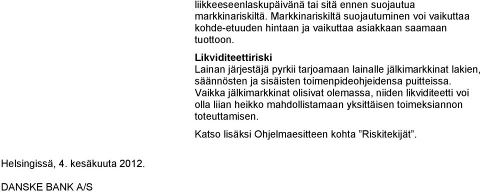 Likviditeettiriski Lainan järjestäjä pyrkii tarjoamaan lainalle jälkimarkkinat lakien, säännösten ja sisäisten toimenpideohjeidensa