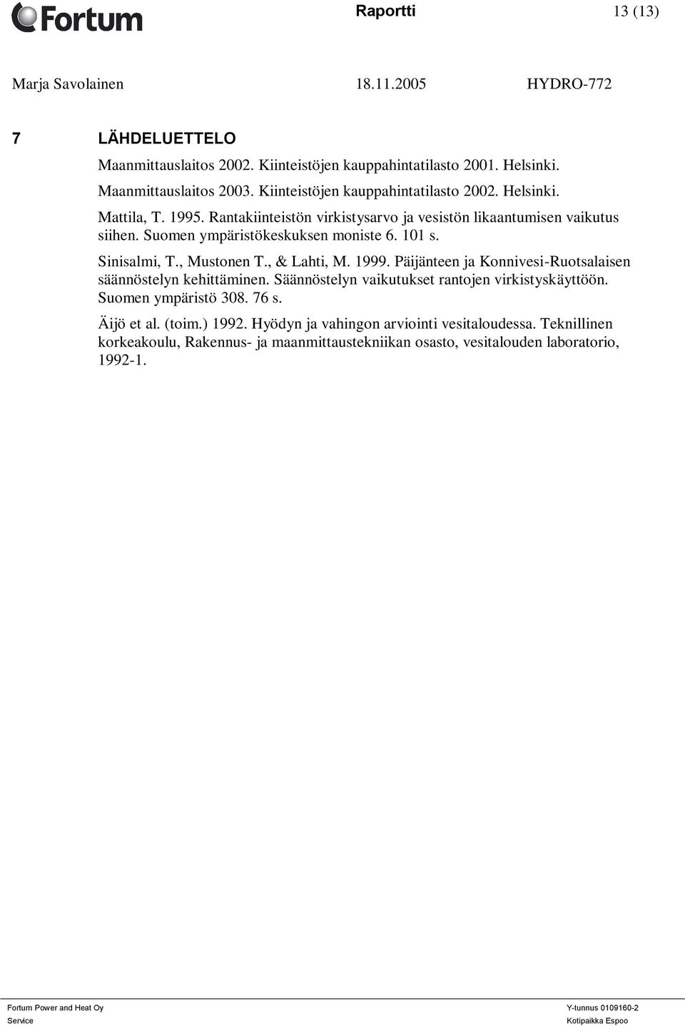 , Mustonen T., & Lahti, M. 1999. Päijänteen ja Konnivesi-Ruotsalaisen säännöstelyn kehittäminen. Säännöstelyn vaikutukset rantojen virkistyskäyttöön.