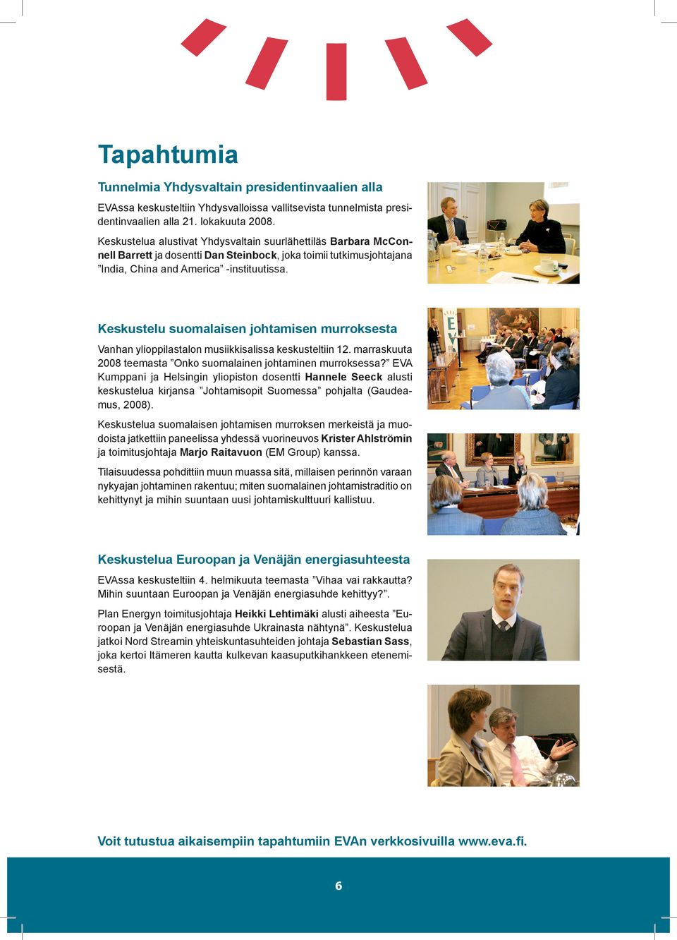 Keskustelu suomalaisen johtamisen murroksesta Vanhan ylioppilastalon musiikkisalissa keskusteltiin 12. marraskuuta 2008 teemasta Onko suomalainen johtaminen murroksessa?