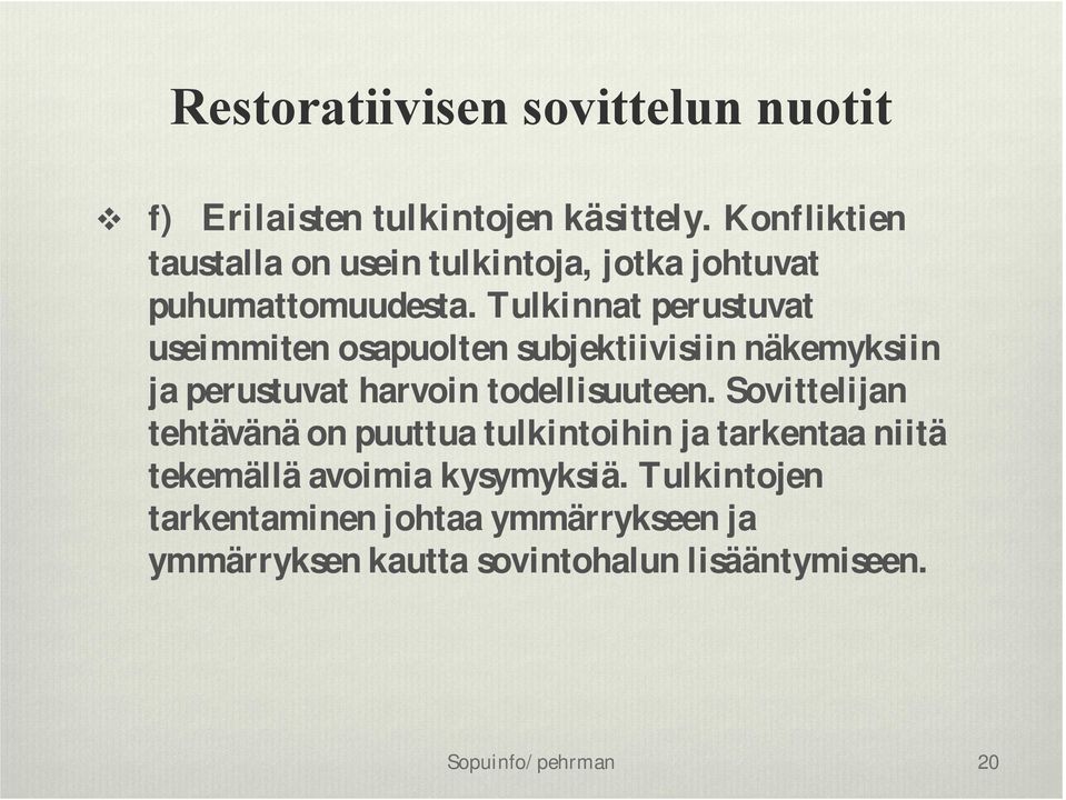 Tulkinnat perustuvat useimmiten osapuolten subjektiivisiin näkemyksiin ja perustuvat harvoin todellisuuteen.