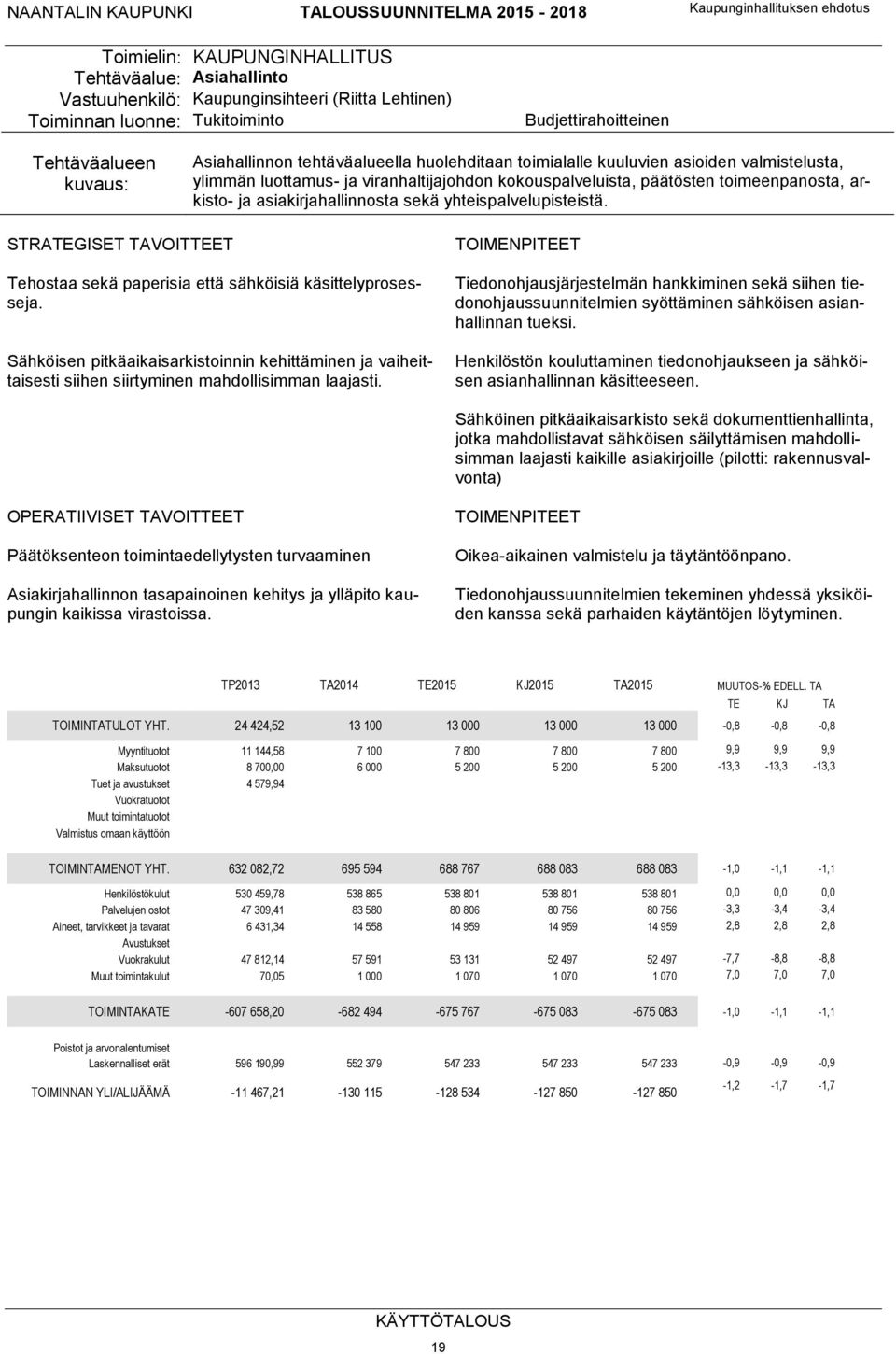 yhteispalvelupisteistä. STRATEGISET TAVOITTEET Tehostaa sekä paperisia että sähköisiä käsittelyprosesseja.