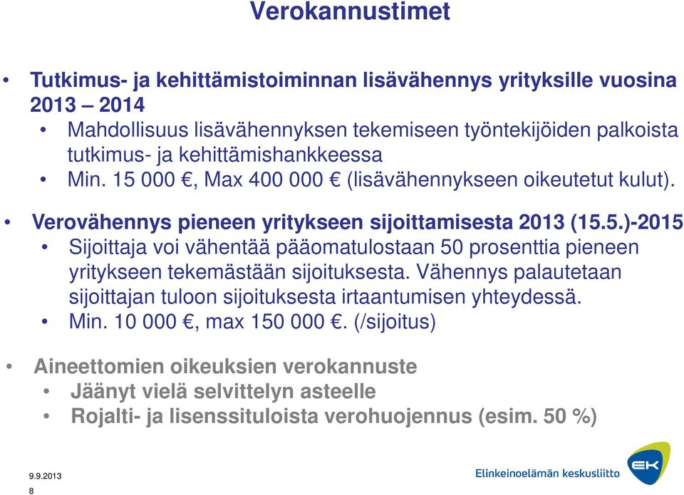 Vähennys palautetaan sijoittajan tuloon sijoituksesta irtaantumisen yhteydessä. Min. 10 000, max 150 000.
