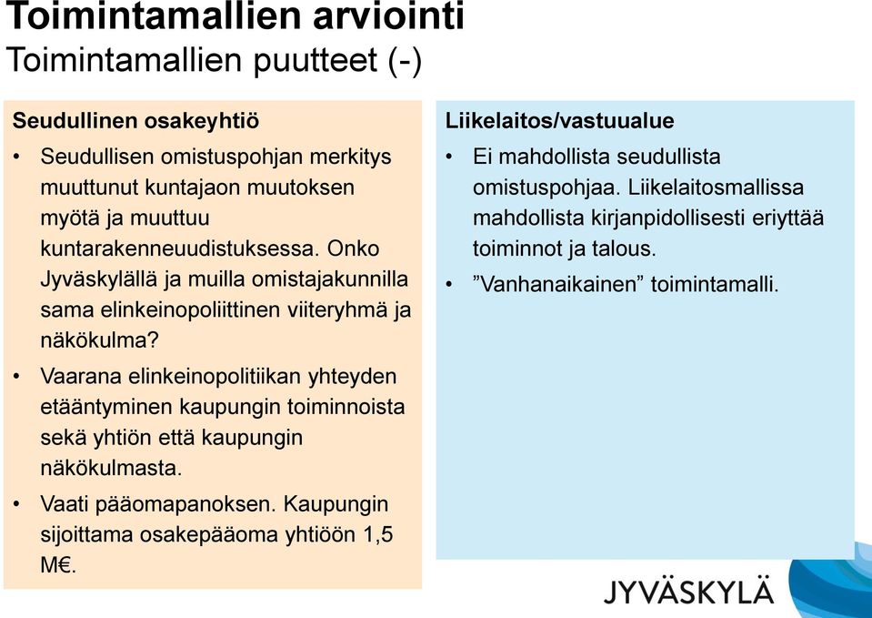 Vaarana elinkeinopolitiikan yhteyden etääntyminen kaupungin toiminnoista sekä yhtiön että kaupungin näkökulmasta. Vaati pääomapanoksen.