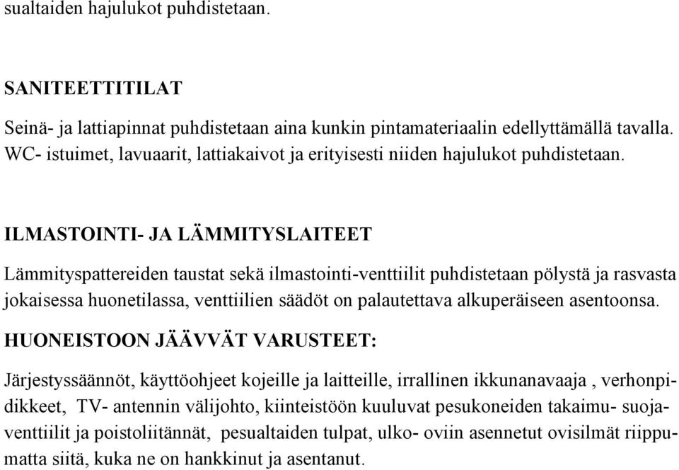 ILMASTOINTI- JA LÄMMITYSLAITEET Lämmityspattereiden taustat sekä ilmastointi-venttiilit puhdistetaan pölystä ja rasvasta jokaisessa huonetilassa, venttiilien säädöt on palautettava