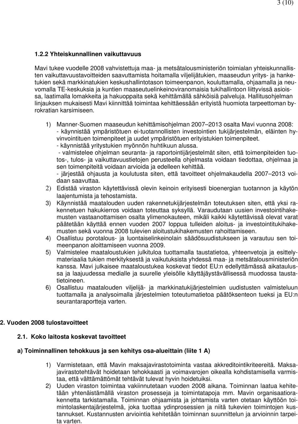 maaseudun yritys- ja hanketukien sekä markkinatukien keskushallintotason toimeenpanon, kouluttamalla, ohjaamalla ja neuvomalla TE-keskuksia ja kuntien maaseutuelinkeinoviranomaisia tukihallintoon