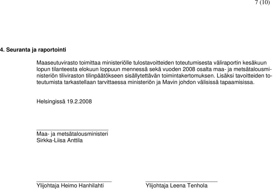 tilanteesta elokuun loppuun mennessä sekä vuoden 2008 osalta maa- ja metsätalousministeriön tiliviraston tilinpäätökseen