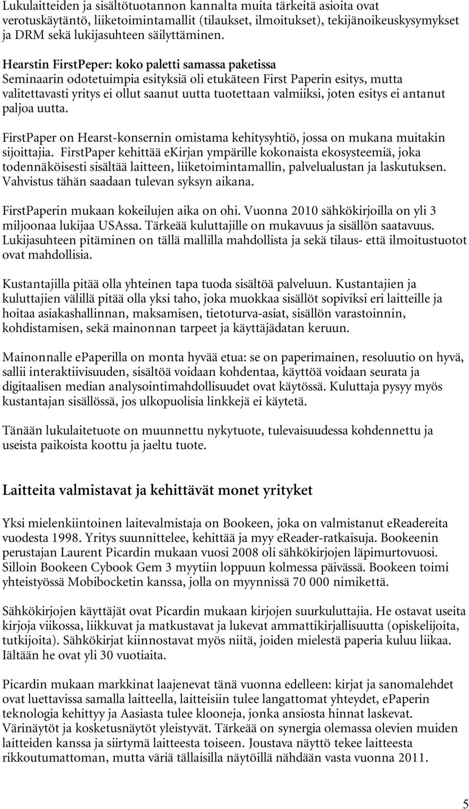 esitys ei antanut paljoa uutta. FirstPaper on Hearst-konsernin omistama kehitysyhtiö, jossa on mukana muitakin sijoittajia.