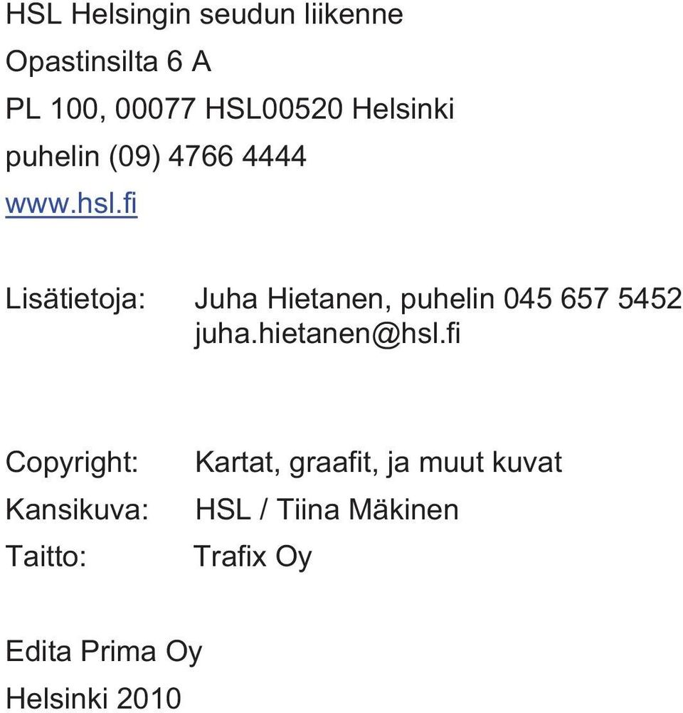 fi Lisätietoja: Juha Hietanen, puhelin 045 657 5452 juha.hietanen@hsl.