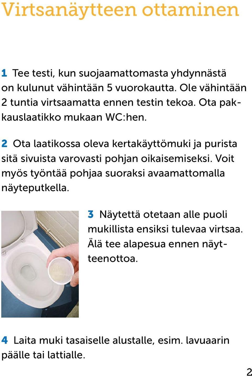 2 Ota laatikossa oleva kertakäyttömuki ja purista sitä sivuista varovasti pohjan oikaisemiseksi.