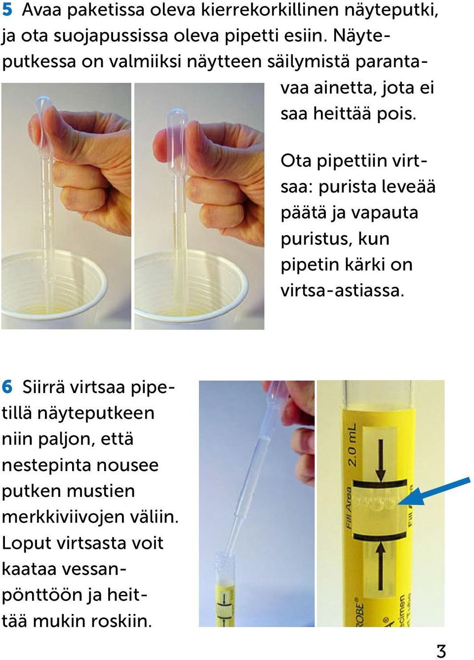 Ota pipettiin virtsaa: purista leveää päätä ja vapauta puristus, kun pipetin kärki on virtsa-astiassa.