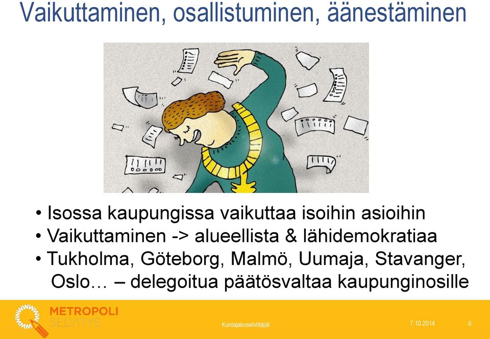 lähidemokratiaa Tukholma, Göteborg, Malmö, Uumaja, Stavanger,