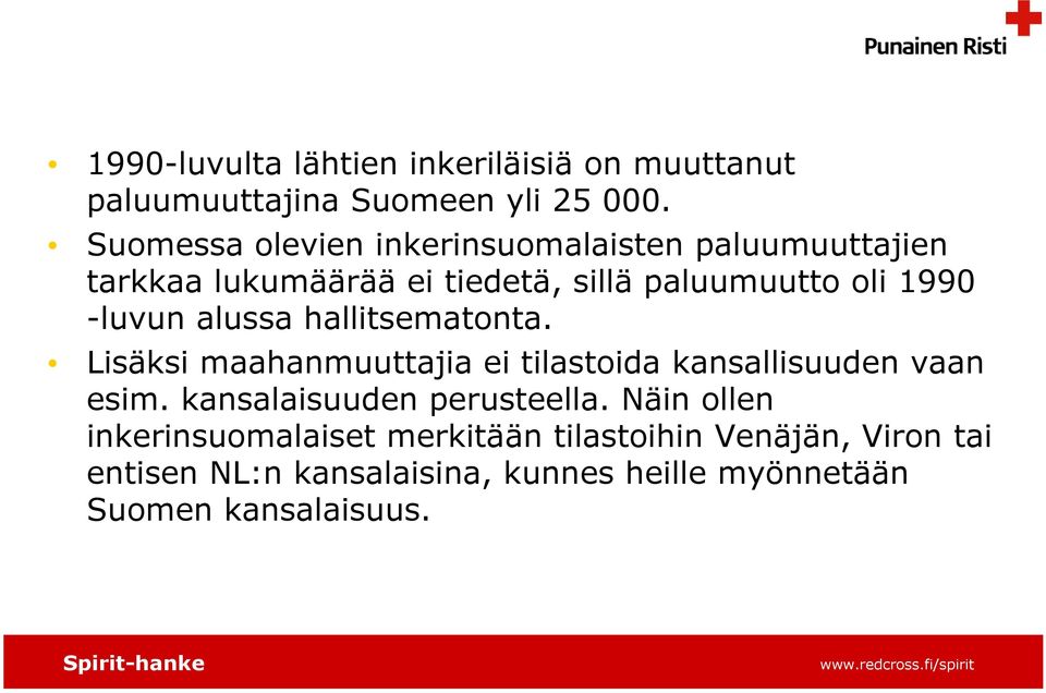 -luvun alussa hallitsematonta. Lisäksi maahanmuuttajia ei tilastoida kansallisuuden vaan esim.