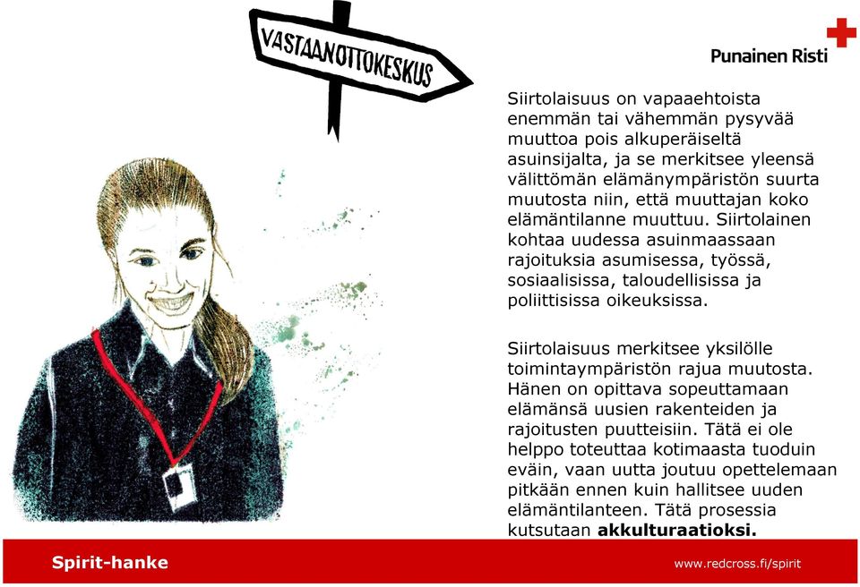 Siirtolainen kohtaa uudessa asuinmaassaan rajoituksia asumisessa, työssä, sosiaalisissa, taloudellisissa ja poliittisissa oikeuksissa.