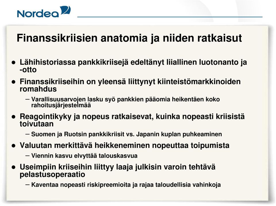 nopeasti kriisistä toivutaan Suomen ja Ruotsin pankkikriisit vs.