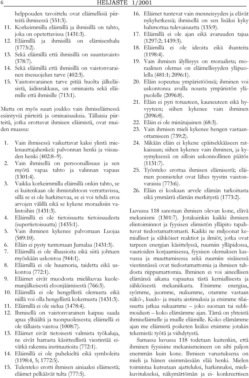 Vaistonvarainen tarve pitää huolta jälkeläisistä, äidinrakkaus, on ominaista sekä eläimille että ihmisille (713:1).