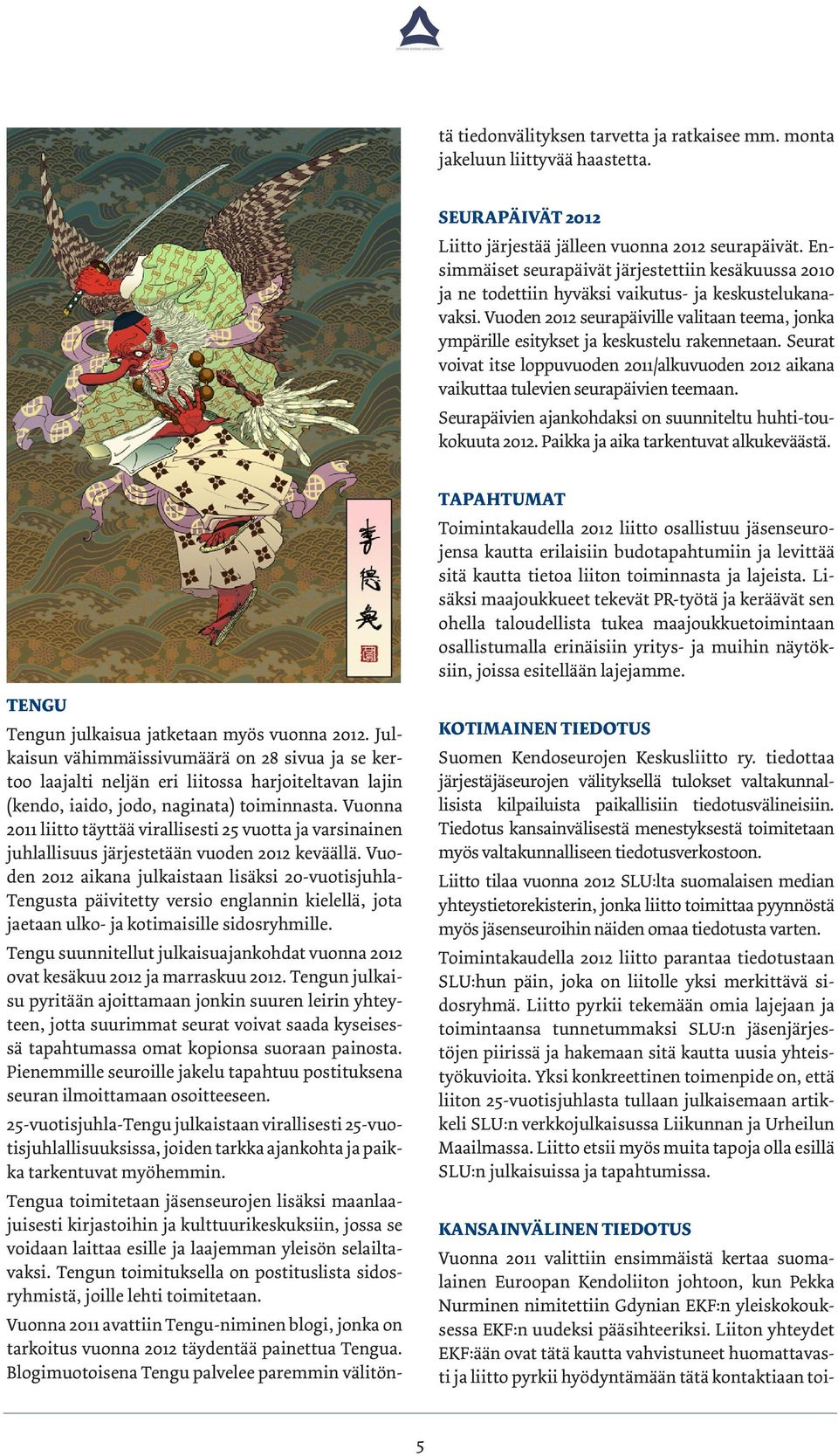Vuoden 2012 aikana julkaistaan lisäksi 20-vuotisjuhla- Tengusta päivitetty versio englannin kielellä, jota jaetaan ulko- ja kotimaisille sidosryhmille.