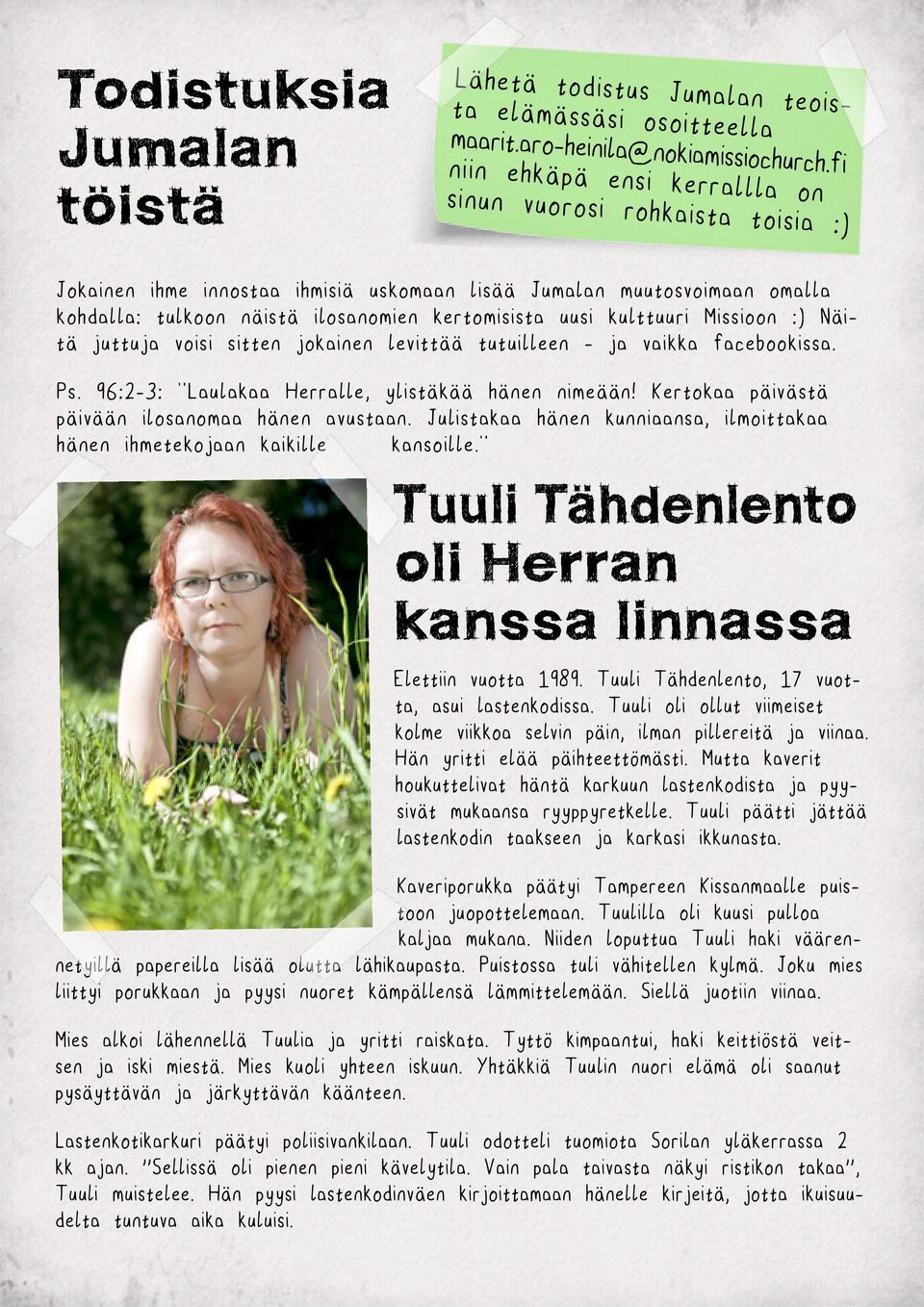 kulttuuri Missioon :) Näitä juttuja voisi sitten jokainen levittää tutuilleen - ja vaikka facebookissa. Ps. 96:2-3: Laulakaa Herralle, ylistäkää hänen nimeään!