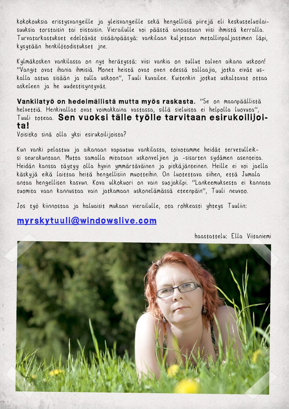 Kylmäkosken vankilassa on nyt herätystä: viisi vankia on tullut talven aikana uskoon! ''Vangit ovat ihania ihmisiä.