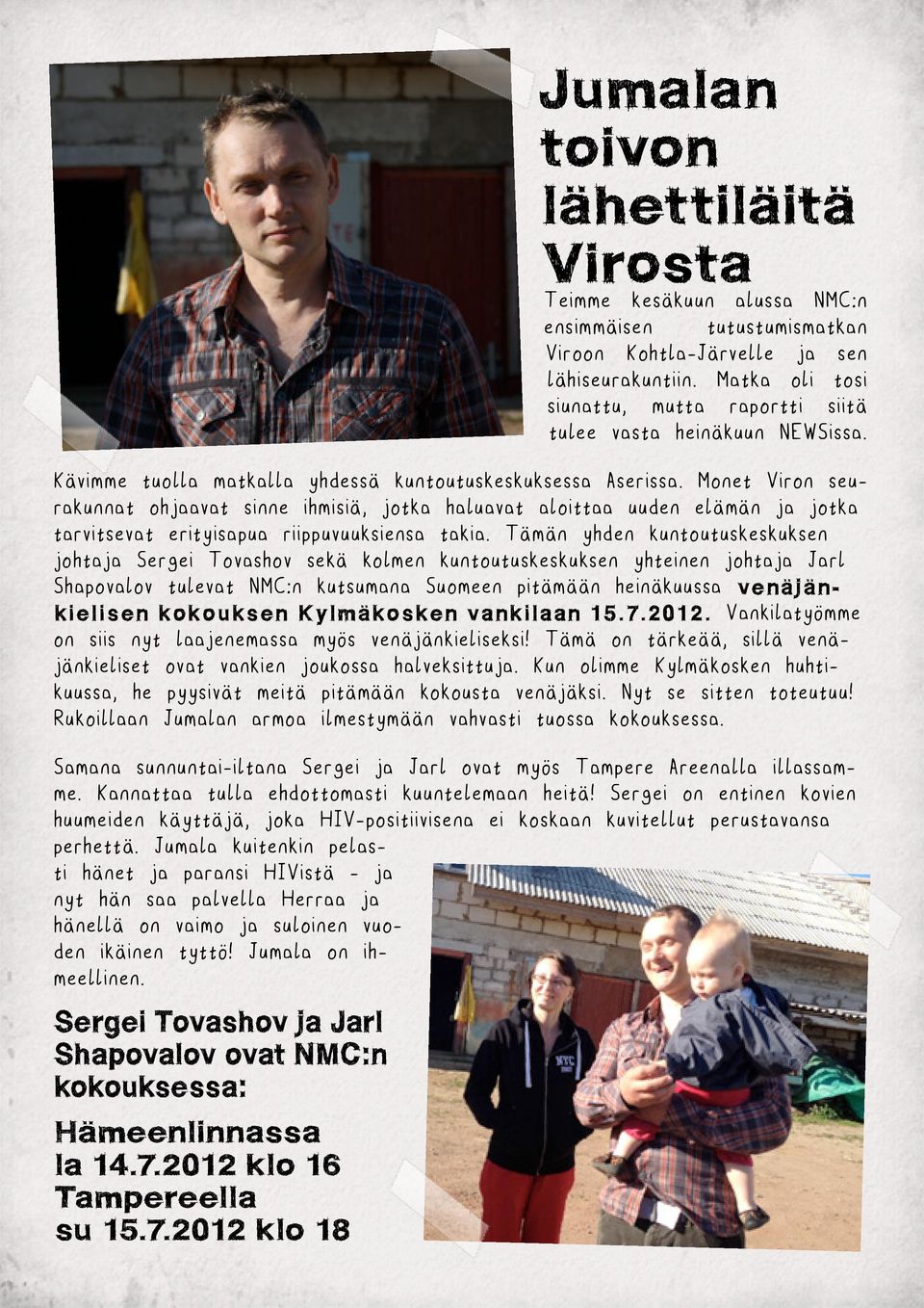 Monet Viron seurakunnat ohjaavat sinne ihmisiä, jotka haluavat aloittaa uuden elämän ja jotka tarvitsevat erityisapua riippuvuuksiensa takia.