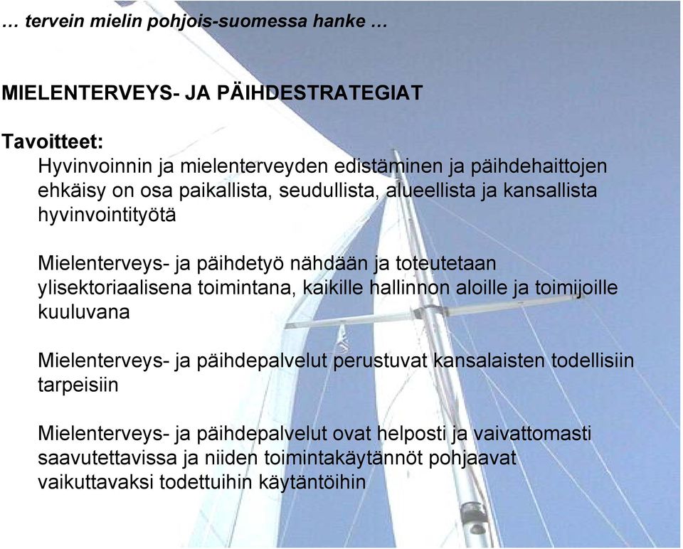 ylisektoriaalisena toimintana, kaikille hallinnon aloille ja toimijoille kuuluvana Mielenterveys- ja päihdepalvelut perustuvat kansalaisten