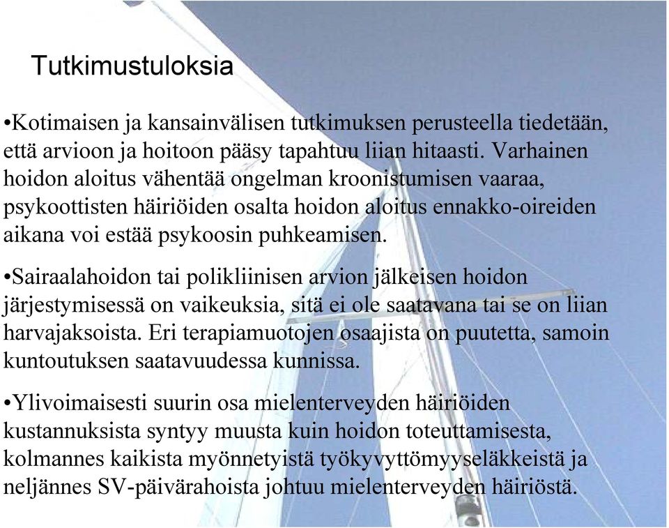 Sairaalahoidon tai polikliinisen arvion jälkeisen hoidon järjestymisessä on vaikeuksia, sitä ei ole saatavana tai se on liian harvajaksoista.