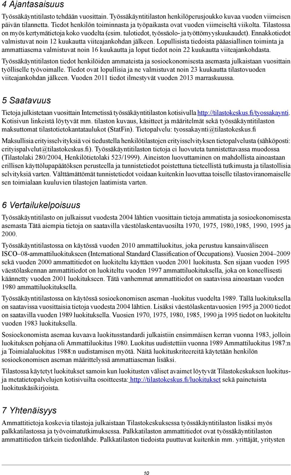 Ennakkotiedot valmistuvat noin 12 kuukautta viiteajankohdan jälkeen.