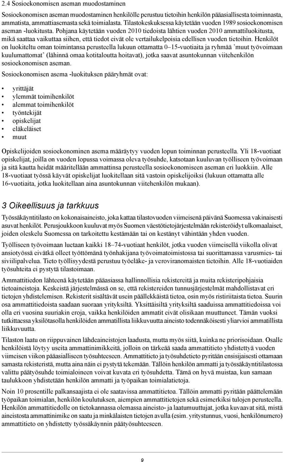 Pohjana käytetään vuoden 2010 tiedoista lähtien vuoden 2010 ammattiluokitusta, mikä saattaa vaikuttaa siihen, että tiedot eivät ole vertailukelpoisia edellisen vuoden tietoihin.