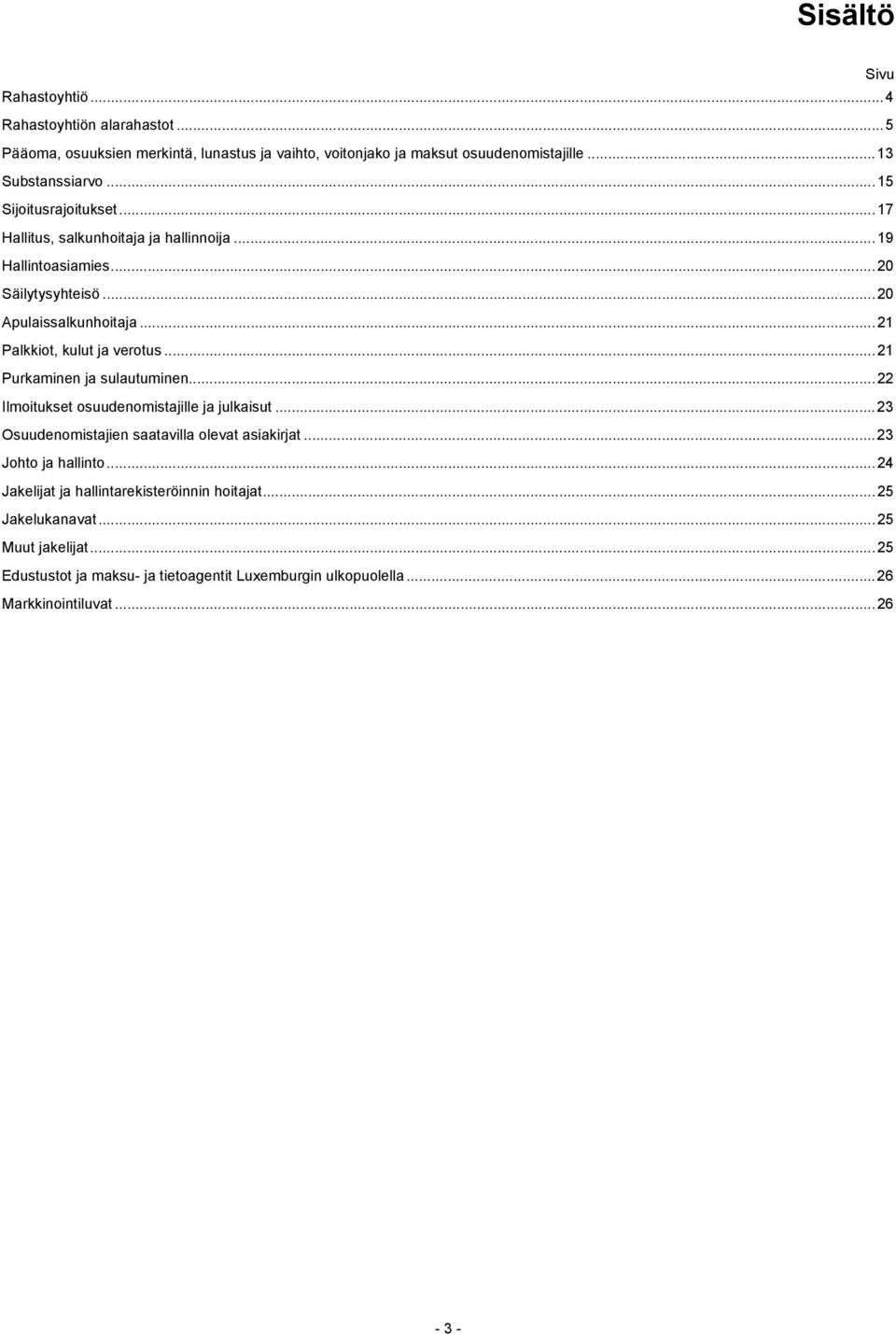 ..21 Purkaminen ja sulautuminen...22 Ilmoitukset osuudenomistajille ja julkaisut...23 Osuudenomistajien saatavilla olevat asiakirjat...23 Johto ja hallinto.