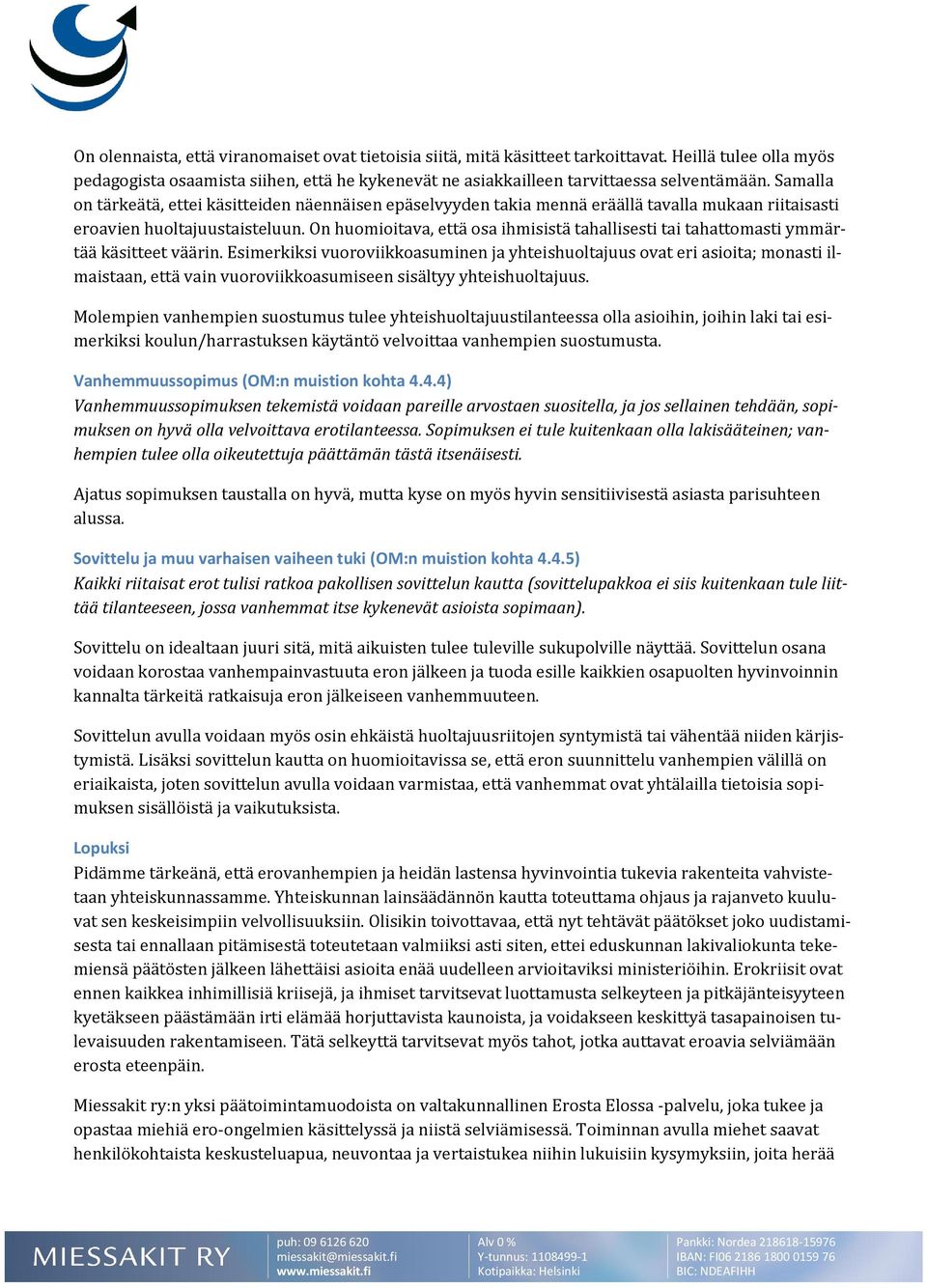 On huomioitava, että osa ihmisistä tahallisesti tai tahattomasti ymmärtää käsitteet väärin.