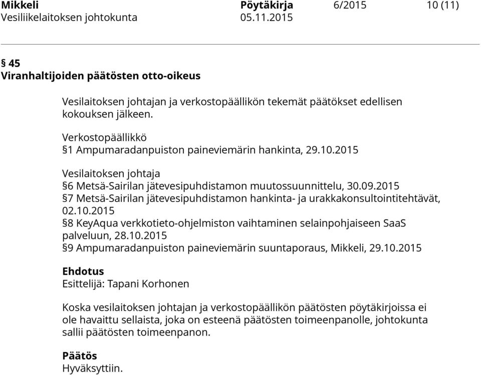 2015 7 Metsä-Sairilan jätevesipuhdistamon hankinta- ja urakkakonsultointitehtävät, 02.10.2015 8 KeyAqua verkkotieto-ohjelmiston vaihtaminen selainpohjaiseen SaaS palveluun, 28.10.2015 9 Ampumaradanpuiston paineviemärin suuntaporaus, Mikkeli, 29.