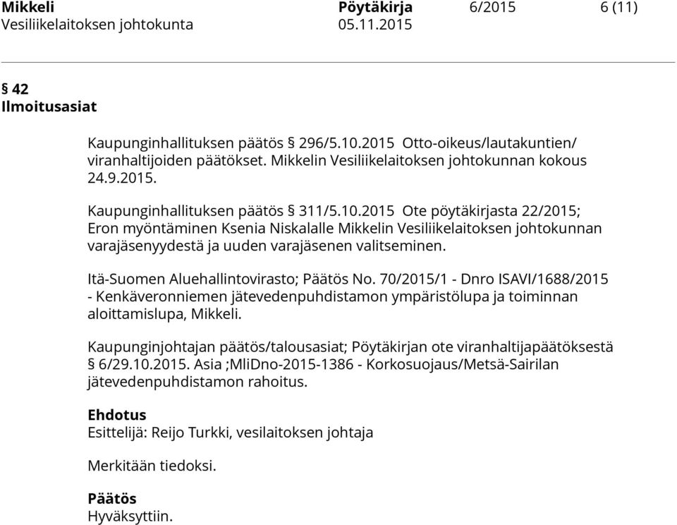 70/2015/1 - Dnro ISAVI/1688/2015 - Kenkäveronniemen jätevedenpuhdistamon ympäristölupa ja toiminnan aloittamislupa, Mikkeli.