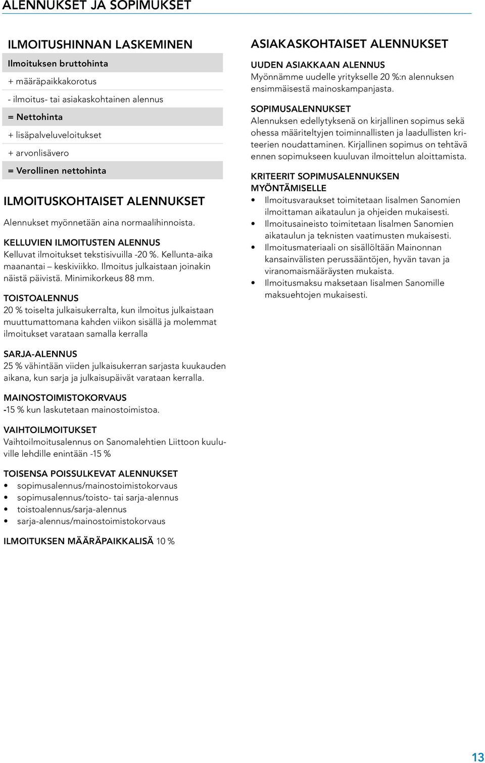 Kellunta-aika maanantai keskiviikko. Ilmoitus julkaistaan joinakin näistä päivistä. Minimikorkeus 88 mm.