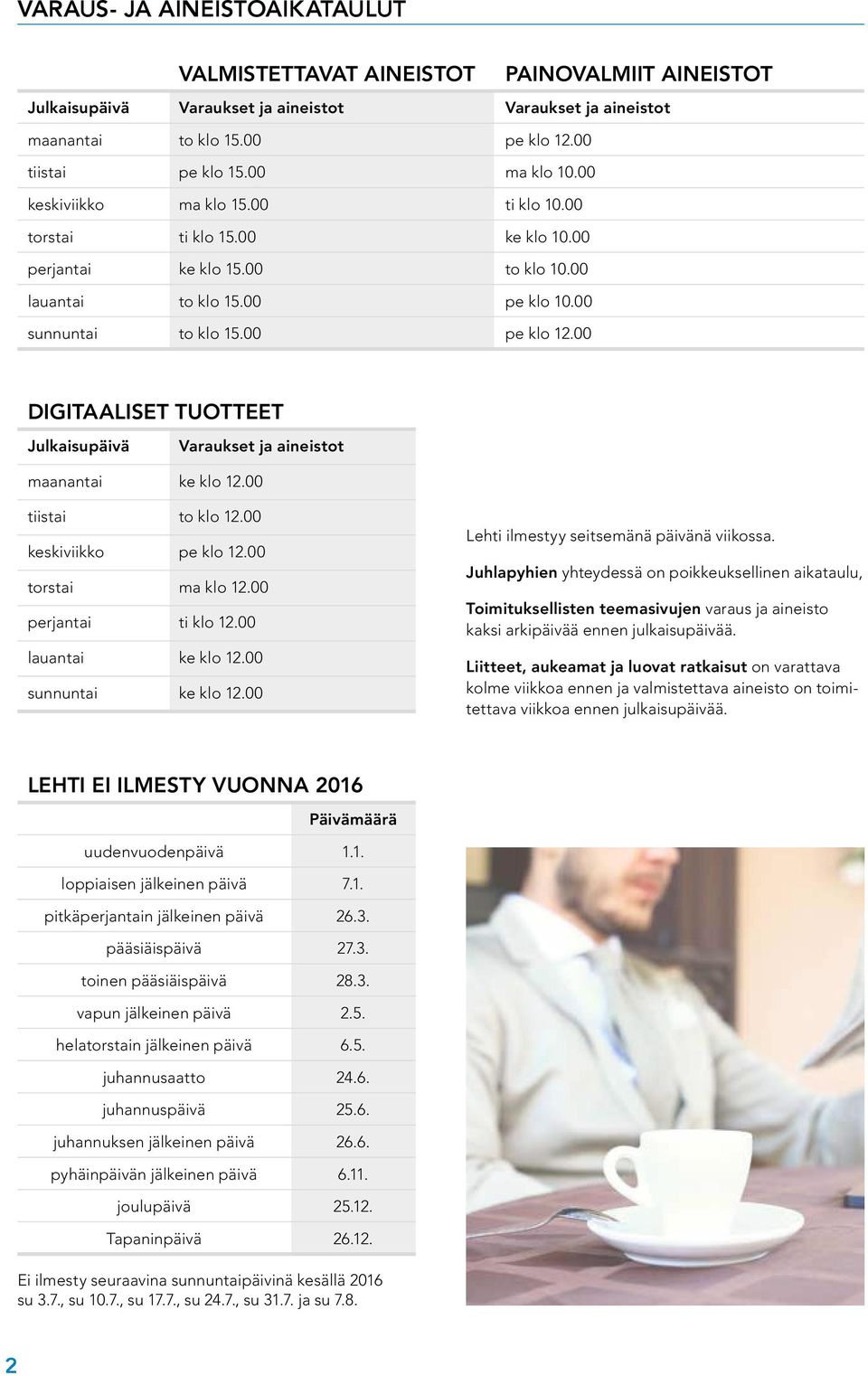 00 DIGITAALISET TUOTTEET Julkaisupäivä Varaukset ja aineistot maanantai ke klo 12.00 tiistai to klo 12.00 keskiviikko pe klo 12.00 torstai ma klo 12.00 perjantai ti klo 12.00 lauantai ke klo 12.