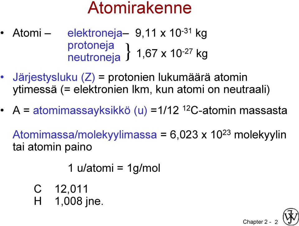 neutraali) A = atomimassayksikkö (u) =1/12 12 C-atomin massasta Atomimassa/molekyylimassa