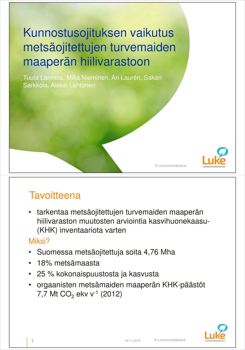 2015 Tavoitteena tarkentaa metsäojitettujen turvemaiden maaperän hiilivaraston muutosten arviointia kasvihuonekaasu- (KHK)