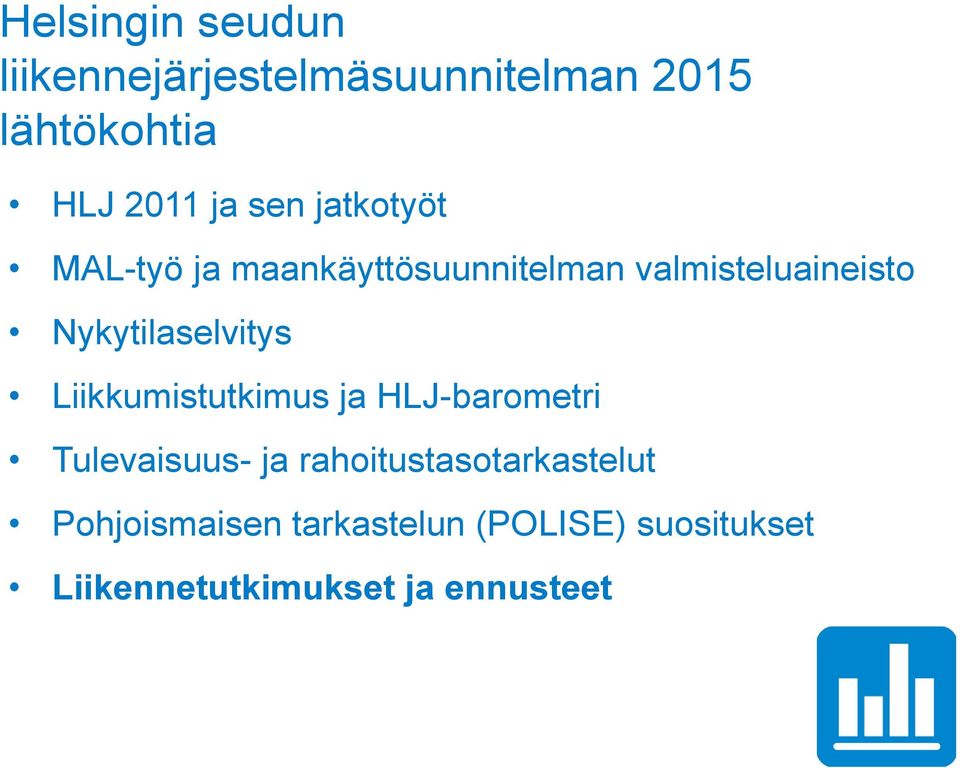 Nykytilaselvitys Liikkumistutkimus ja HLJ-barometri Tulevaisuus- ja