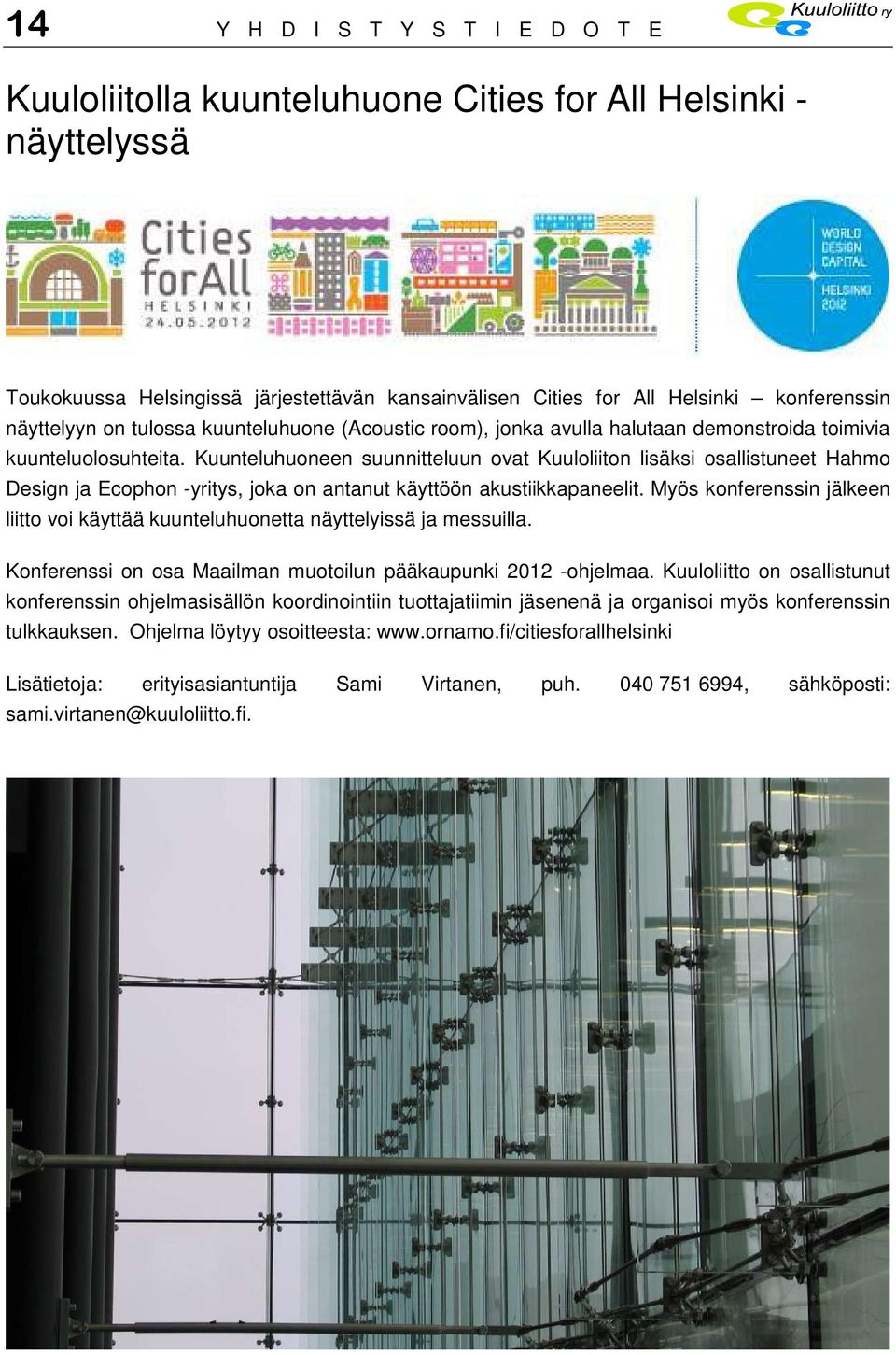 Kuunteluhuoneen suunnitteluun ovat Kuuloliiton lisäksi osallistuneet Hahmo Design ja Ecophon -yritys, joka on antanut käyttöön akustiikkapaneelit.