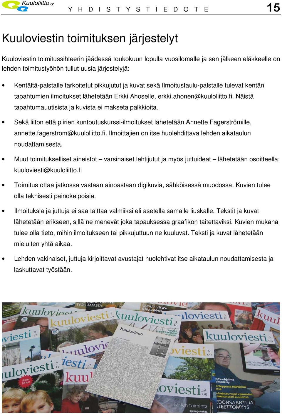 Näistä tapahtumauutisista ja kuvista ei makseta palkkioita. Sekä liiton että piirien kuntoutuskurssi-ilmoitukset lähetetään Annette Fagerströmille, annette.fagerstrom@kuuloliitto.fi.