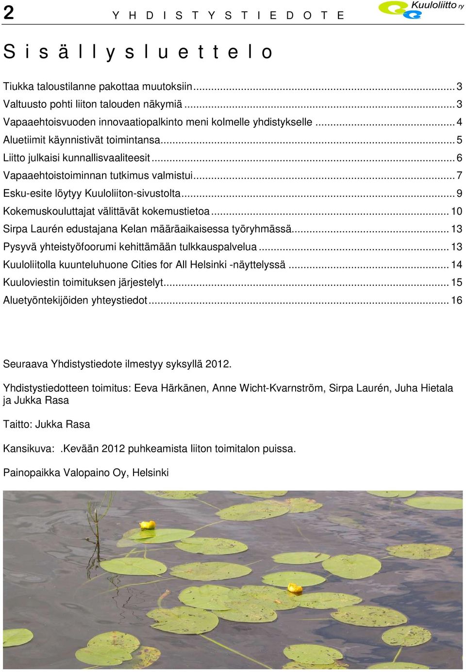 .. 7 Esku-esite löytyy Kuuloliiton-sivustolta... 9 Kokemuskouluttajat välittävät kokemustietoa... 10 Sirpa Laurén edustajana Kelan määräaikaisessa työryhmässä.
