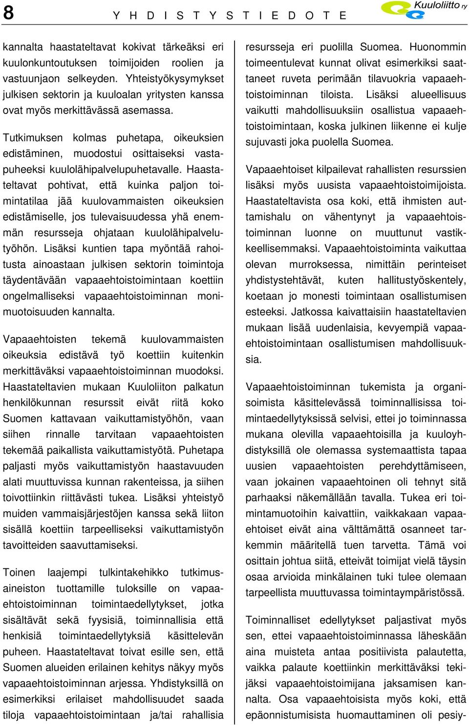 Tutkimuksen kolmas puhetapa, oikeuksien edistäminen, muodostui osittaiseksi vastapuheeksi kuulolähipalvelupuhetavalle.