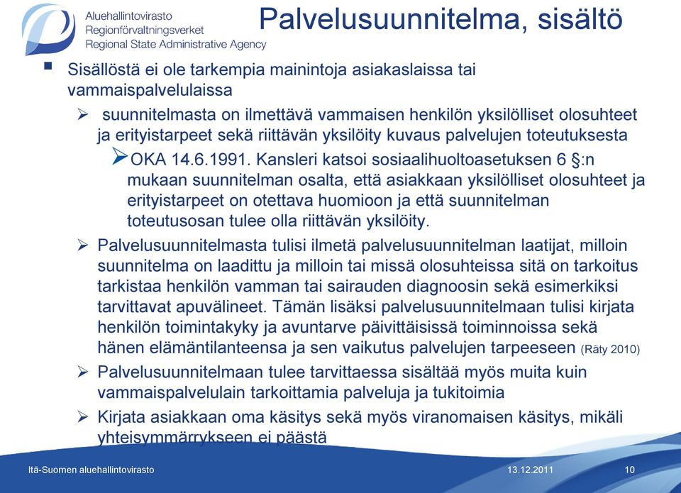 Kansleri katsoi sosiaalihuoltoasetuksen 6 :n mukaan suunnitelman osalta, että asiakkaan yksilölliset olosuhteet ja erityistarpeet on otettava huomioon ja että suunnitelman toteutusosan tulee olla