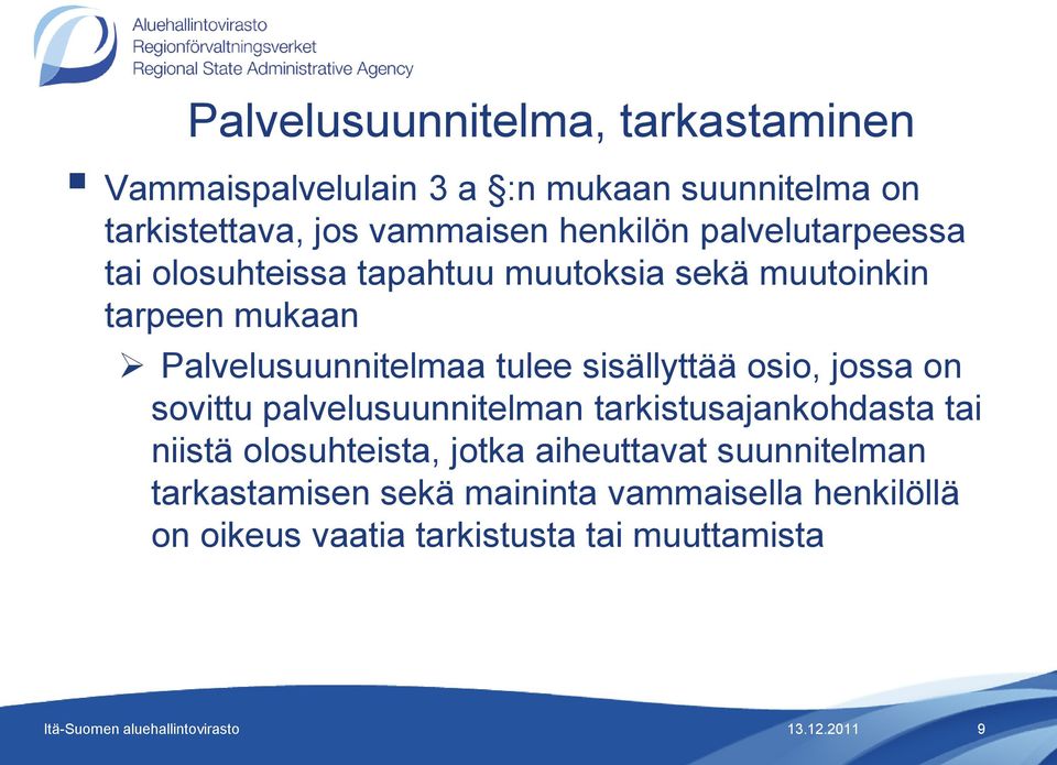 tulee sisällyttää osio, jossa on sovittu palvelusuunnitelman tarkistusajankohdasta tai niistä olosuhteista, jotka