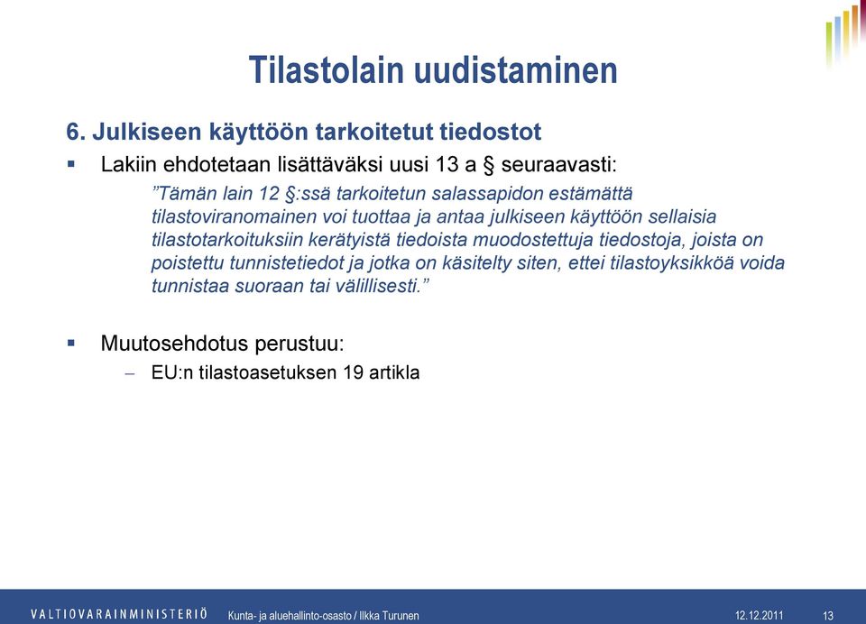 tiedoista muodostettuja tiedostoja, joista on poistettu tunnistetiedot ja jotka on käsitelty siten, ettei tilastoyksikköä voida