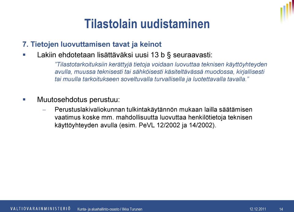 soveltuvalla turvallisella ja luotettavalla tavalla. Perustuslakivaliokunnan tulkintakäytännön mukaan lailla säätämisen vaatimus koske mm.