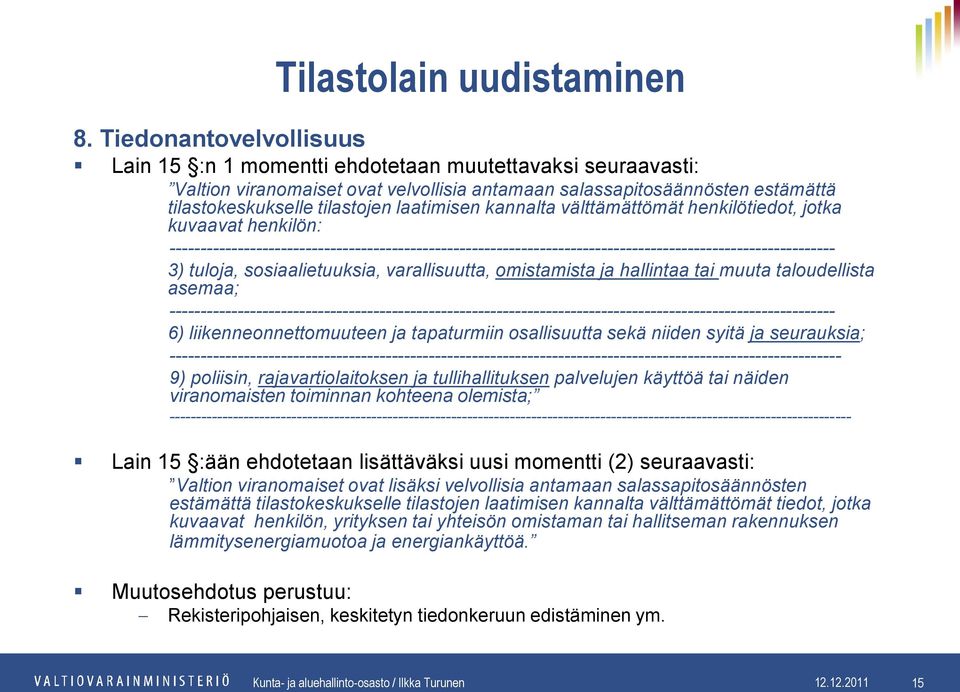 sosiaalietuuksia, varallisuutta, omistamista ja hallintaa tai muuta taloudellista asemaa; ------------------------------------------------------------------------------------------------------------