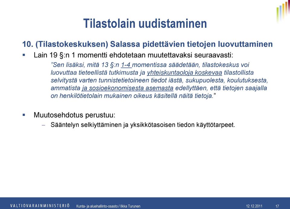 tiedot iästä, sukupuolesta, koulutuksesta, ammatista ja sosioekonomisesta asemasta edellyttäen, että tietojen saajalla on henkilötietolain mukainen oikeus