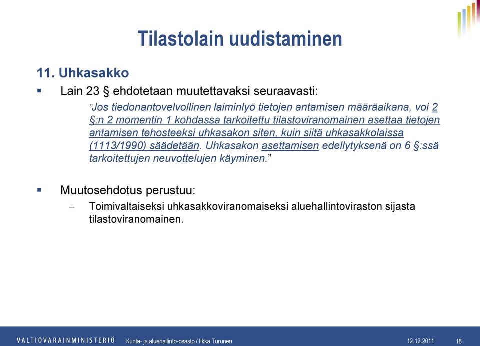 uhkasakkolaissa (1113/1990) säädetään. Uhkasakon asettamisen edellytyksenä on 6 :ssä tarkoitettujen neuvottelujen käyminen.