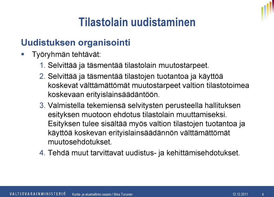 Valmistella tekemiensä selvitysten perusteella hallituksen esityksen muotoon ehdotus tilastolain muuttamiseksi.