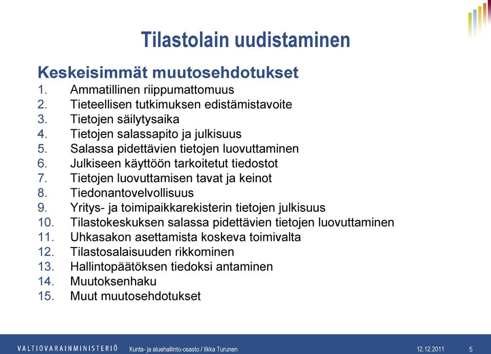 Yritys- ja toimipaikkarekisterin tietojen julkisuus 10. Tilastokeskuksen salassa pidettävien tietojen luovuttaminen 11. Uhkasakon asettamista koskeva toimivalta 12.