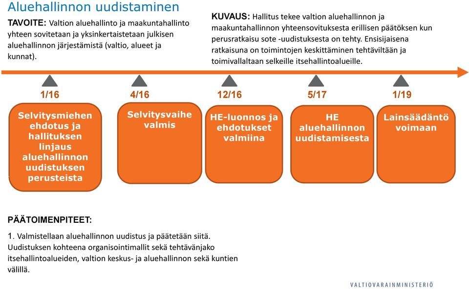 Ensisijaisena ratkaisuna on toimintojen keskittäminen tehtäviltään ja toimivallaltaan selkeille itsehallintoalueille.